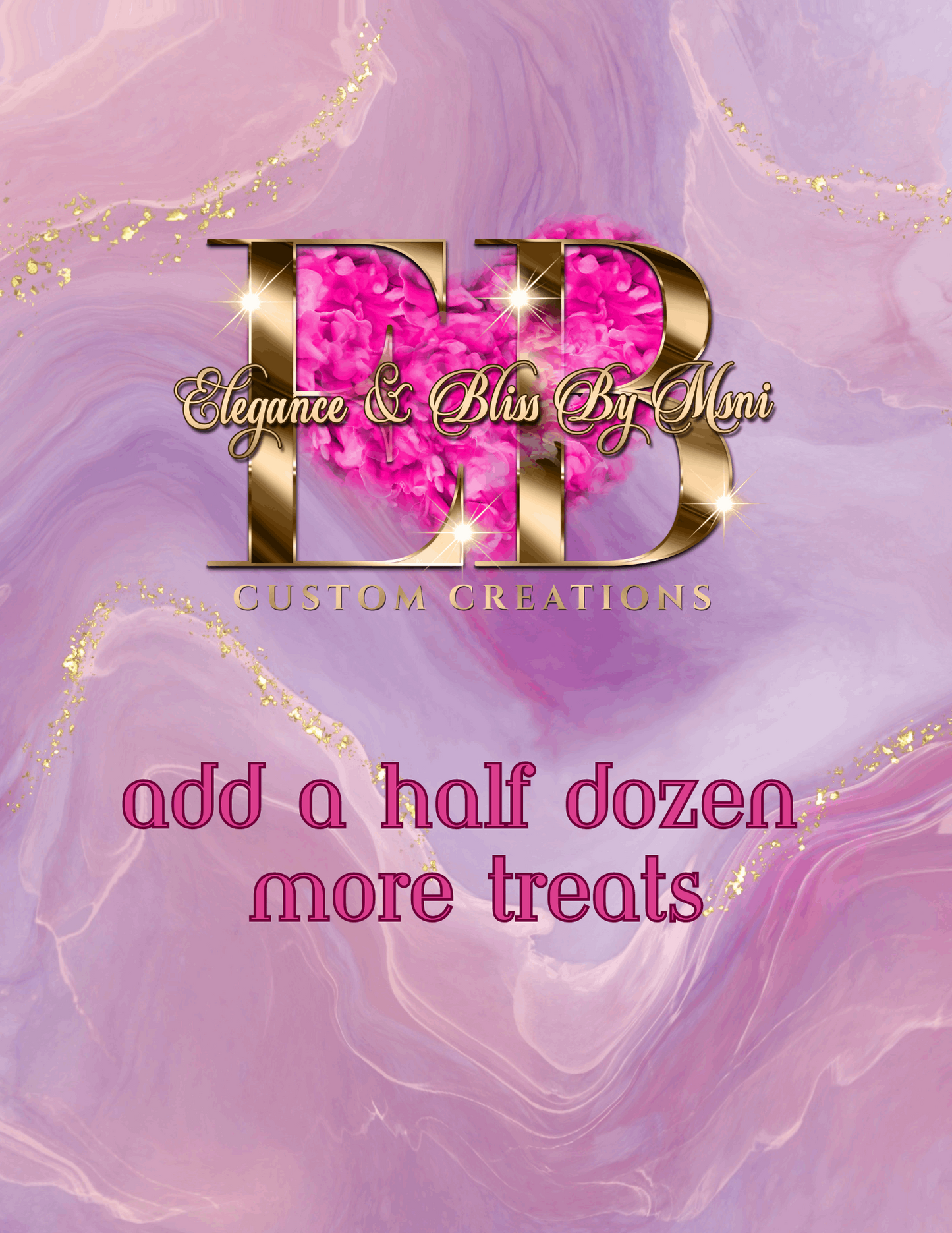 Add Half Dozen Treats - Elegance & Bliss By Msni Custom Creations
